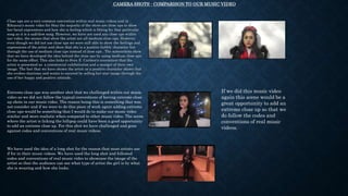 Close ups are a very common convention within real music videos and in
Rihanna’s music video for Stay the majority of the shots are close ups to show
her facial expressions and how she is feeling which is fitting for that particular
song as it is a sad/slow song. However, we have not used any close ups within
our video, the scenes that show the artist are all medium close ups. However,
even though we did not use close ups we were still able to show the feelings and
expressions of the artist and show that she is a positive bubbly character but
through the use of medium close ups instead of close ups . The screenshots show
that we have developed the idea behind the close ups by using medium close ups
for the same effect. This also links to Sven E Carlson's convention that the
artist is presented as a commercial exhibitionist and a monger of their own
image. The fact that we have shown the artist as a positive character shows that
she evokes charisma and wants to succeed by selling her star image through the
use of her happy and positive attitude.
CAMERA SHOTS - COMPARISON TO OUR MUSIC VIDEO
Extreme close ups was another shot that we challenged within our music
video as we did not follow the typical conventions of having extreme close
up shots in our music video. The reason being this is something that was
not consider and if we were to do this piece of work again adding extreme
close ups would be something that I would do to make our music video
similar and more realistic when compared to other music video. The scene
where the artist is licking the lollipop could have been a good opportunity
to add an extreme close up. For this shot we have challenged and gone
against codes and conventions of real music videos.
We have used the idea of a long shot for the reason that most artists use
if for in their music videos. We have used the long shot and followed
codes and conventions of real music video to showcase the image of the
artist so that the audience can see what type of artist the girl is by what
she is wearing and how she looks.
If we did this music video
again this scene would be a
great opportunity to add an
extreme close up so that we
do follow the codes and
conventions of real music
videos.
 