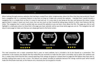 On my website the main thing that I wanted to include and
the biggest thing to include is the trailer as a big video on
the front screen or on another page to make sure that
people can watch the trailer, without having to go
somewhere else to try and find it. If the trailer wasn’t
available to view on the website then there wouldn’t be any
sort of link that the audience can make out, especially when
I have included the soundtrack from the trailer as the
background music for the website showing there is a link, I
chose the audio to be music from the start of the trailer
because I felt like it was very eerie and created a creepy
atmosphere which I found as perfect for the website. The
music plays in a loop so that when the song finishes it will
start again, meaning it doesn’t have to be manually done,
but that option is still there which allows the viewer to stop
or play the song when they want, making the website more
interactive for the viewer instead of a boring experience,
and as you can see from the picture they can also change
the volume of the song or mute the song if they feel the
need to change this.
Another convention that I made sure to include was to stick
with the same colour scheme throughout my poster and
onto website, to make sure it still linked with the horror
genre where possible, the colours have been used for the
same reason as on my poster and is consistent throughout
my whole website to again make sure that I am staying with
the genre. The colours work very well in contrast to one
another making it very easy to make certain parts of the
website stand out more than others, like the title and
tagline.
 