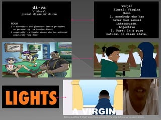 Before re-editing ‘A Virgin’ would have synced with the song, but now we’ve used a lip sync.
 