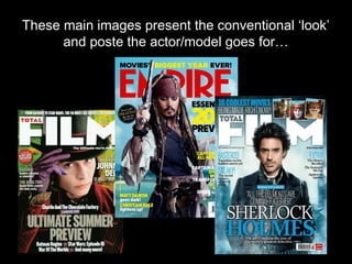 These main images present the conventional ‘look’
      and poste the actor/model goes for…
 