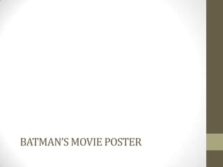 BATMAN’S MOVIE POSTER
 