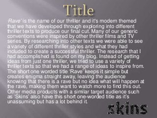„Rave‟   is the name of our thriller and it's modern themed
that we have developed through exploring into different
thrill...