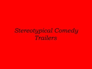 Stereotypical Comedy Trailers   