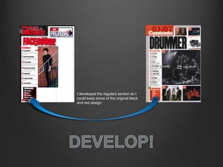 I developed the regulars section so I
could keep some of the original black
and red design
 