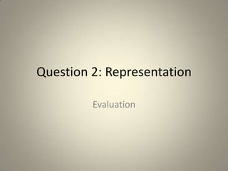 Question 2: Representation Evaluation 