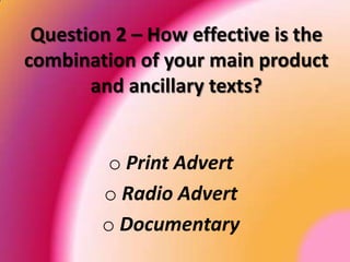 Question 2 – How effective is the combination of your main product and ancillary texts? ,[object Object]