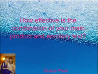 How effective is the combination of your main product and ancillary text? Grace Peel 