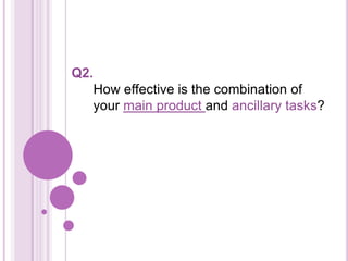 Q2.
   How effective is the combination of
   your main product and ancillary tasks?
 