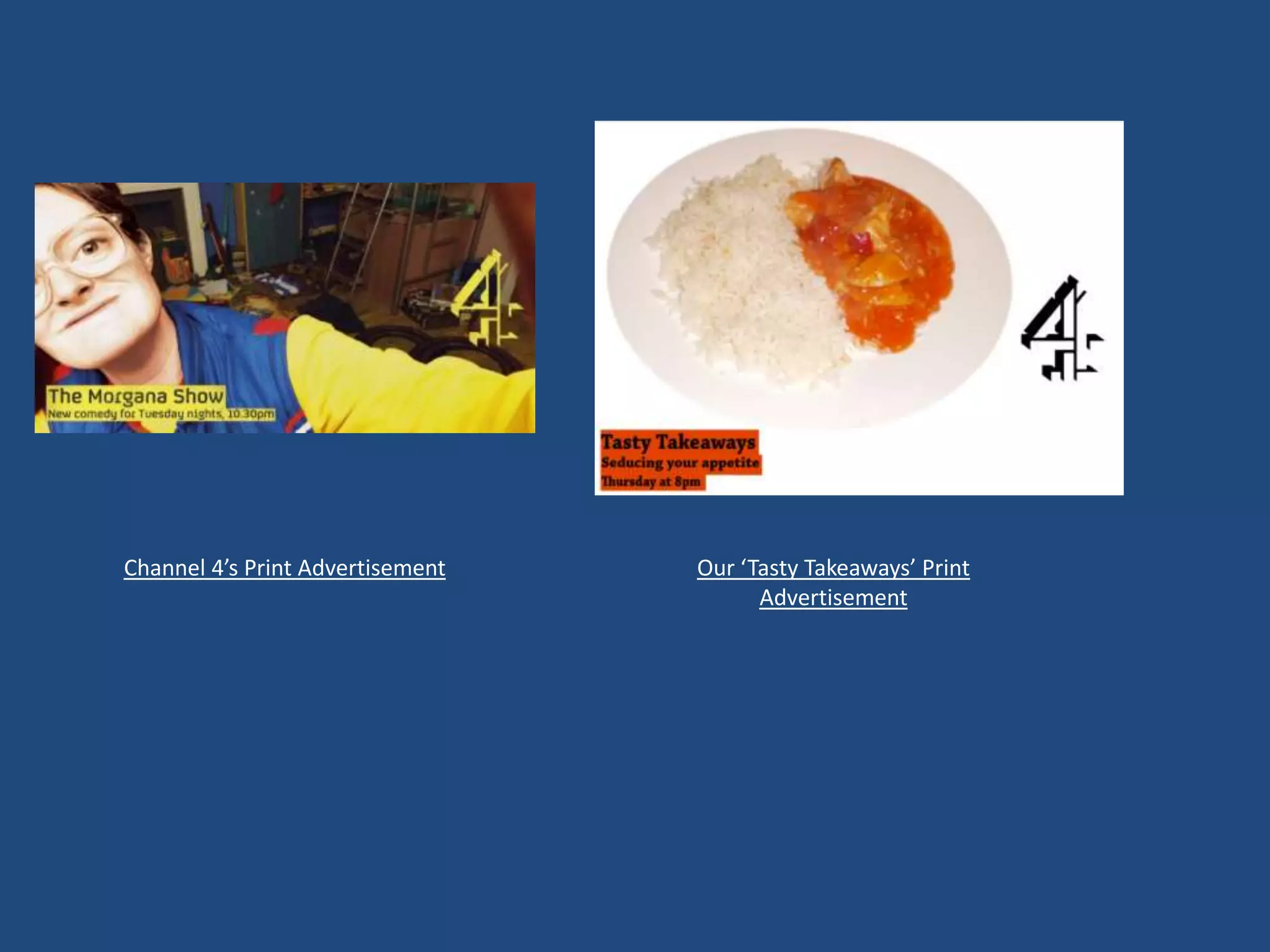 Channel 4’s Print Advertisement   Our ‘Tasty Takeaways’ Print
                                        Advertisement
 