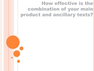 How effective is the
   combination of your main
product and ancillary texts?
 