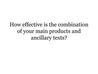How effective is the combination
  of your main products and
        ancillary texts?
 