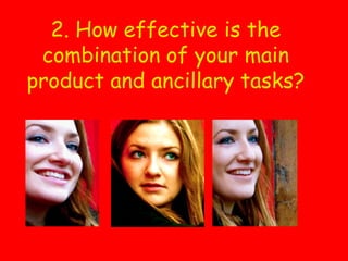 2. How effective is the
 combination of your main
product and ancillary tasks?
 