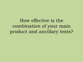 How effective is the
combination of your main
product and ancillary texts?

 