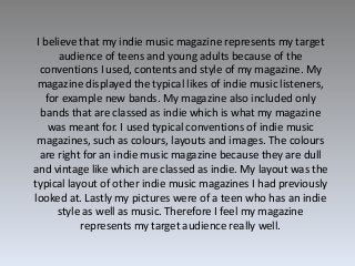 I believe that my indie music magazine represents my target
audience of teens and young adults because of the
conventions ...