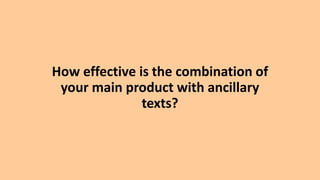 How effective is the combination of
your main product with ancillary
texts?
 