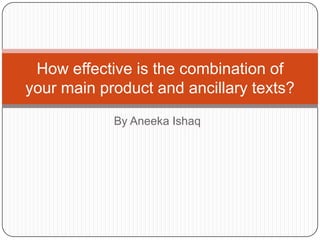 By Aneeka Ishaq
How effective is the combination of
your main product and ancillary texts?
 