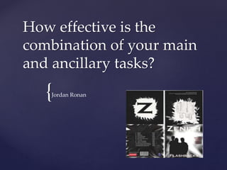 {
How effective is the
combination of your main
and ancillary tasks?
Jordan Ronan
 