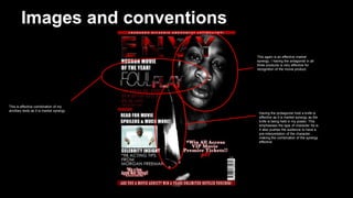 Images and conventions
This is effective combination of my
ancillary texts as it is market synergy.
Having the protagonist hold a knife is
effective as it is market synergy as the
knife is being held in my poster. This
emphasises the type of character he is.
It also pushes the audience to have a
pre-interpretation of the character.
making the combination of the synergy
effective.
This again is an effective market
synergy, I having the antagonist in all
three products is very effective for
recognition of the movie product.
 