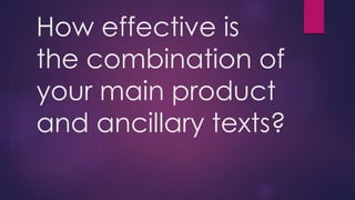 How effective is
the combination of
your main product
and ancillary texts?
 