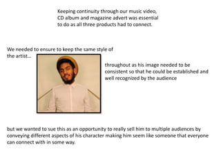 We needed to ensure to keep the same style of
the artist…
but we wanted to sue this as an opportunity to really sell him t...