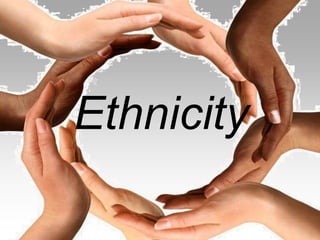 Ethnicity
 