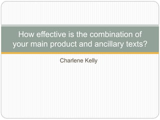 Charlene Kelly
How effective is the combination of
your main product and ancillary texts?
 