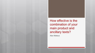 How effective is the
combination of your
main product and
ancillary texts?
Alex Mateus
 