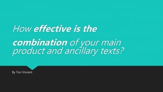 How effective is the
combination of your main
product and ancillary texts?
By Tori Vincent
 