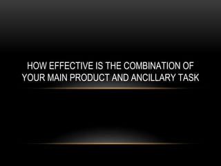HOW EFFECTIVE IS THE COMBINATION OF
YOUR MAIN PRODUCT AND ANCILLARY TASK
 