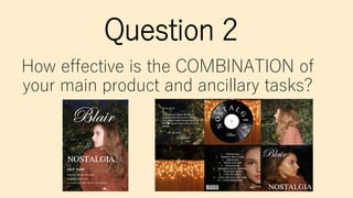 Question 2
How effective is the COMBINATION of
your main product and ancillary tasks?
 