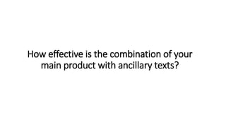 How effective is the combination of your
main product with ancillary texts?
 