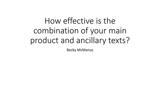 How effective is the
combination of your main
product and ancillary texts?
Becky McManus
 