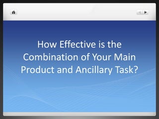 How Effective is the
Combination of Your Main
Product and Ancillary Task?
 