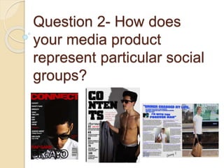 Question 2- How does
your media product
represent particular social
groups?
 
