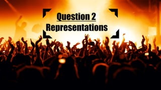 Question 2
Representations
 