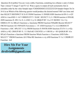 Question 26 (4 polhts) Vou are t wen a table, Functiona, contalring two cillanne x and y Colimn
Trpe x inteser Y integer T and Yi=x2. Wate a query to output all tuch eymumetric fain in
astendine order by the value Sample input Y202020202021232222232120 Sample Output 3in 3n
34 if ai an Which of the fallowing queriet would produce the desired memet? Hilt' uoe Joine and
titer SELECT DISTHWCT H X tiY FIOM Functions 11 INNER JOIN function th ON t1 x=t2Y
ANO tt r+taxAND+1+ th Y ORDCR EYT 1 XASC. SEUECT 11,11. FRGM tunction it INNAR.
JOIN tunctions f2. DN 11x=8. A ANO 11.y=8. GRQUP BY 11x,11Y HGWIC 11x+11y
OHDEA EY t1x SRLeCt functions x, functienty PROM Fanctiont WHetRE Boostst SELECT"
FRCM Functiont AS I WPAEFE Furvetiens x - 1Y AND Functions Y o 1x1) ORDER EY
Functions x ASC. SPLCET 1111y FROM function f1 INNTR JOIN functions f2 CN 11.x=62y
AND it y+R2. CROUP BY f1. 11 I HaVoIC COUNTE1.x+1 OR H1.a + H1 QADLR BY A1x
SFLeCt Functions x functions FROM function Whela Function x i Functions AND FaSts -
SELCCT " FROM Functione AS I Whet RE functions x o ty aND fuoctiona Y+1x 1 CRDfR EV
Functitan AsE
 