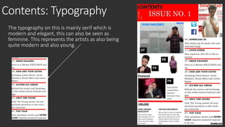 Contents: Typography 
The typography on this is mainly serif which is 
modern and elegant, this can also be seen as 
feminine. This represents the artists as also being 
quite modern and also young. 
 