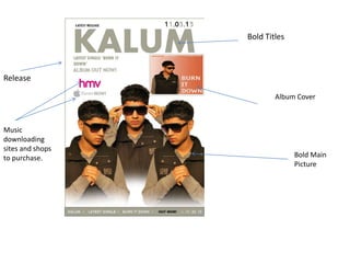 Bold Titles



Release

                          Album Cover



Music
downloading
sites and shops
to purchase.                    Bold Main
                                Picture
 