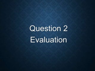 Question 2
Evaluation
 