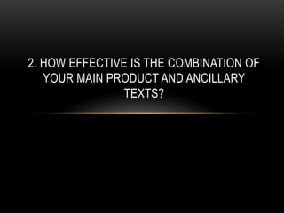 2. HOW EFFECTIVE IS THE COMBINATION OF
YOUR MAIN PRODUCT AND ANCILLARY
TEXTS?

 