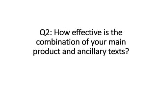 Q2: How effective is the
combination of your main
product and ancillary texts?
 