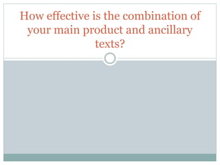 How effective is the combination of
your main product and ancillary
texts?
 