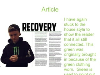 Article
I have again
stuck to the
house style to
show the reader
that it all still
connected. This
green was
originally brought
in because of the
green clothing
worn. Green is

 
