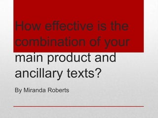 How effective is the
combination of your
main product and
ancillary texts?
By Miranda Roberts

 