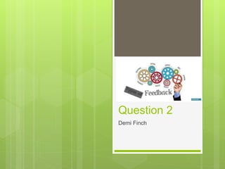 Question 2
Demi Finch
 