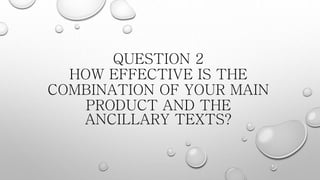 QUESTION 2
HOW EFFECTIVE IS THE
COMBINATION OF YOUR MAIN
PRODUCT AND THE
ANCILLARY TEXTS?
 