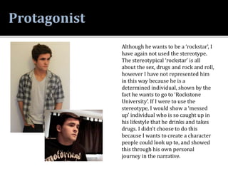 Although he wants to be a ‘rockstar’, I
have again not used the stereotype.
The stereotypical ‘rockstar’ is all
about the ...