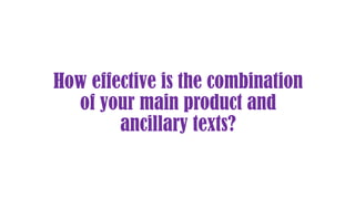 How effective is the combination
of your main product and
ancillary texts?
 