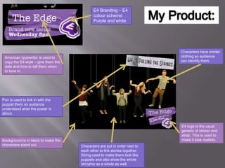 E4 Branding – E4
colour scheme:
Purple and white
E4 logo is the usual
generic of sticker and
strap. This is used to
make i...