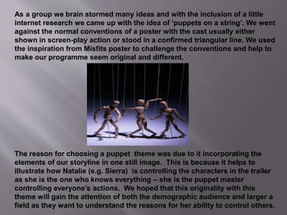 As a group we brain stormed many ideas and with the inclusion of a little
internet research we came up with the idea of ‘p...